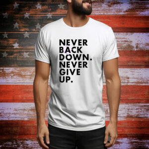 Never Back Down Never Give Up Hoodie Shirt