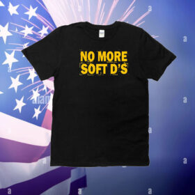 No More Soft D's T-Shirt