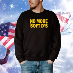 No More Soft D's Tee Shirts