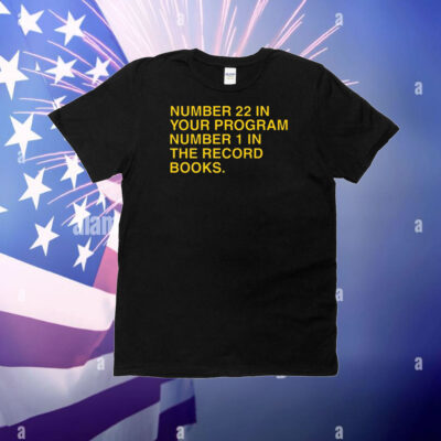 Number 22 In Your Program Number 1 In The Record Books T-Shirt