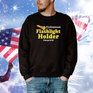 Professional Flashlight Holder I Keep It Lit T-Shirts