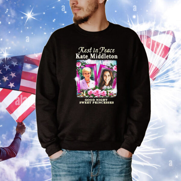 Rest In Peace Kate Middleton Good Night Sweet Princesses Tee Shirts