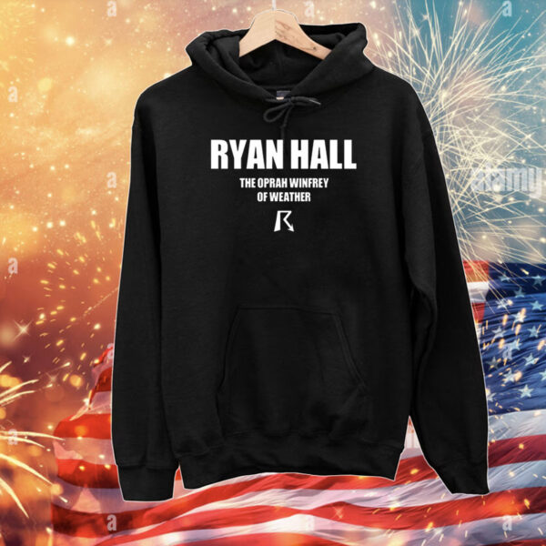 Ryan Hall The Oprah Winfrey Of Weather Tee Shirts