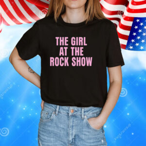The Girl At The Rock Show T-Shirts