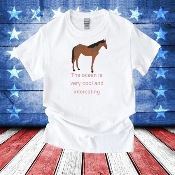 The Ocean Is Very Cool And Interesting Horse T-Shirt