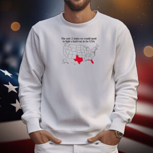 The Only 2 States We Would Need To Fight A Land War In The Usa Tee Shirt