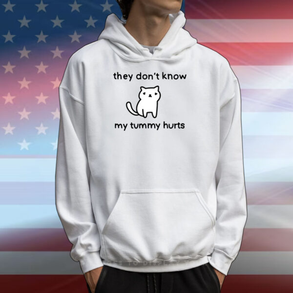 They Don't Know My Tummy Hurts Tee Shirts