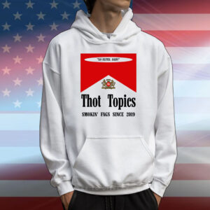 Thot Topics Smokin' Fags Since 2019 T-Shirts