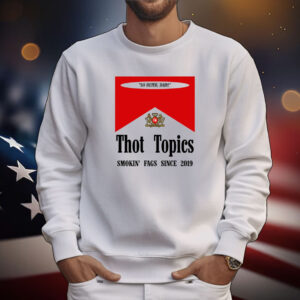 Thot Topics Smokin' Fags Since 2019 Tee Shirts