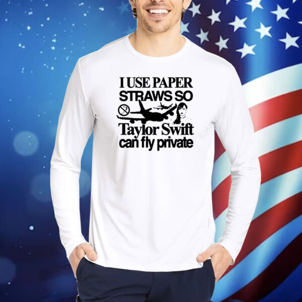 Top I Use Paper Straws So Swift Can Fly Private TShirts