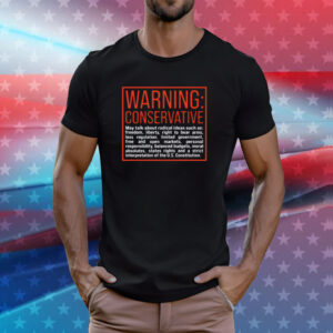 Warning Conservative May Talk About Radical Ideas Such As Tee Shirts