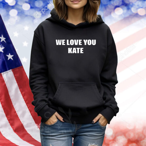 We Love You Kate TShirts