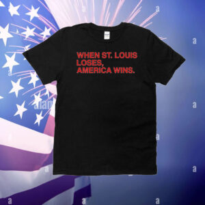 When St Louis Loses America Wins T-Shirt