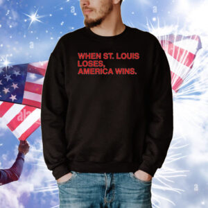 When St Louis Loses America Wins Tee Shirts