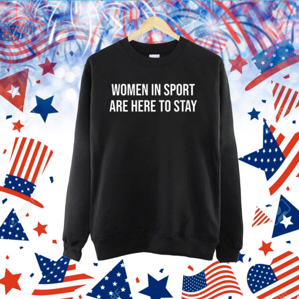 Women In Sport Are Here To Stay Hoodie TShirt