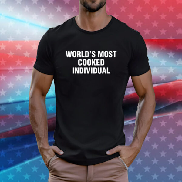 World's Most Cooked Individual T-Shirts