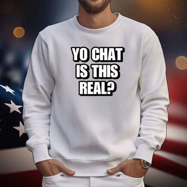 Yo Chat Is This Real Cringey Tee Shirts