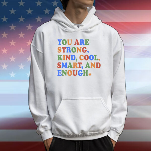 You Are Strong Kind Cool Smart And Enough T-Shirts