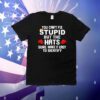 You Can’t Fix Stupid But The Hats Make It Easy To Identify T-Shirt