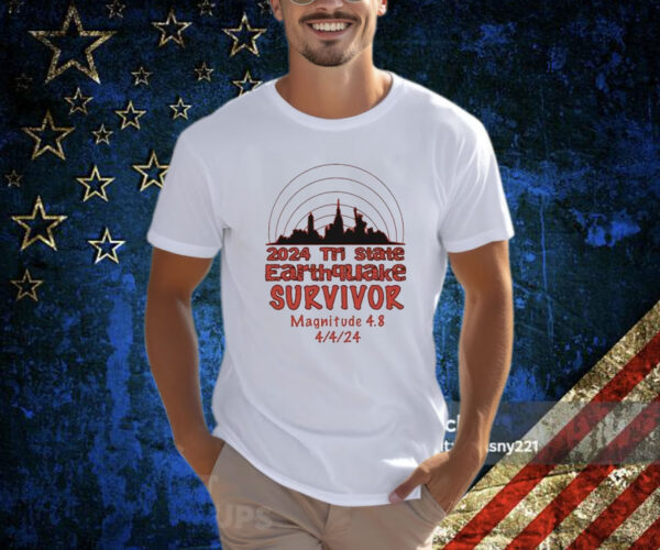 2024 Tri State Earthquake Survivor Magnitude 4.8 Shirt