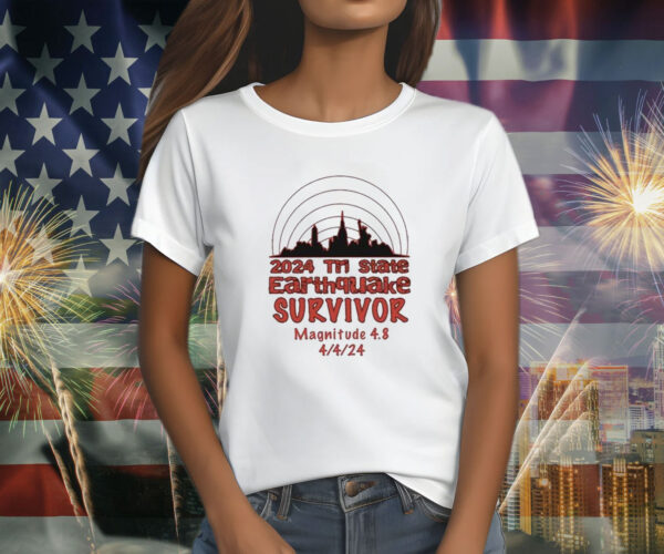 2024 Tri State Earthquake Survivor Magnitude 4.8 Shirt