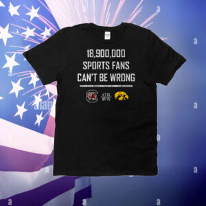 18,900,000 Sports Fans Can't Be Wrong T-Shirt