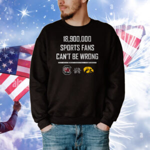 18,900,000 Sports Fans Can't Be Wrong Tee Shirts