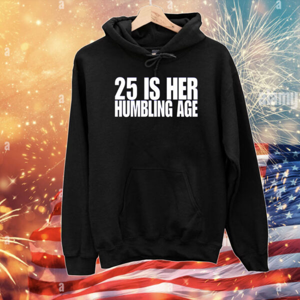 25 Is Her Humbling Age Tee Shirts