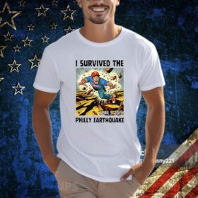I Survived The Philly Earthquake Shirt