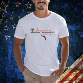 I Survived The Earthquake I Didn’t Feel Shirt
