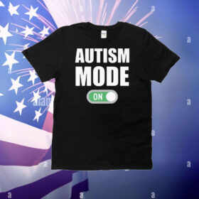 Autism Mode On T-Shirt