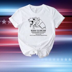 Born To Die - Die Morrslieb Is A Fuck T-Shirt