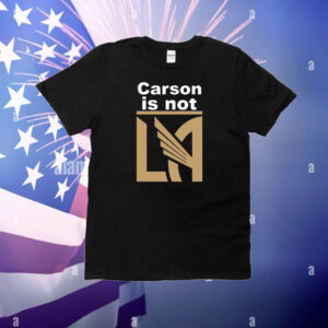 Carson Is Not LA T-Shirt