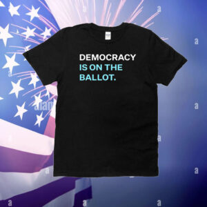 Democracy Is On The Ballot T-Shirt