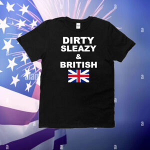 Dirty Sleazy & British T-Shirt