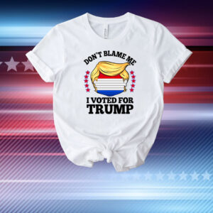 Don't Blame Me I Voted For Trump Anti Biden T-Shirt