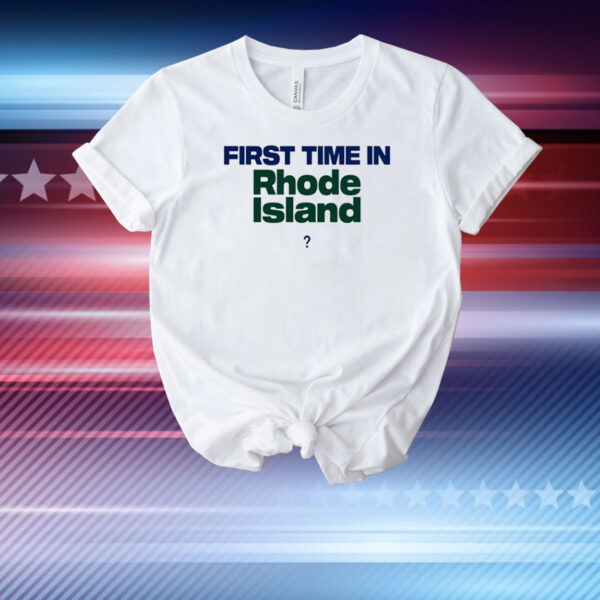 First Time In Rhode Island TShirt