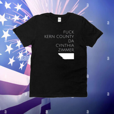 Fuck Kern County Da Cynthia Zimmer T-Shirt