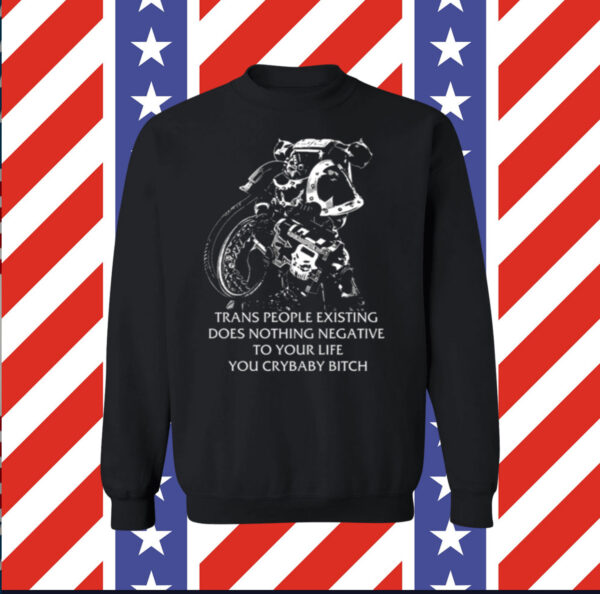 Gutterpress Trans People Existing Does Nothing Negative To Your Life You Crybaby Bitch Long Sleeve TShirts