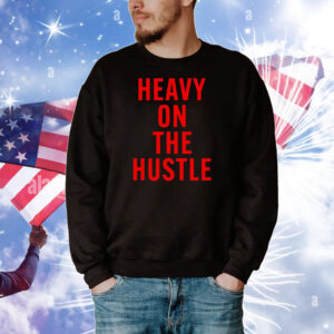 Heavy On The Hustle T-Shirts