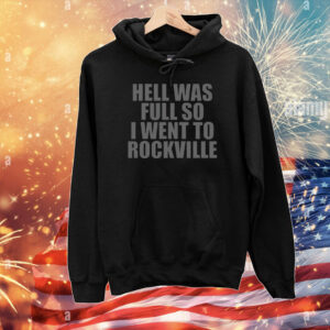 Hell Was Full So I Went To Rockville T-Shirts