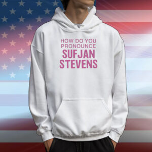 How Do You Pronounce Sufjan Stevens T-Shirts