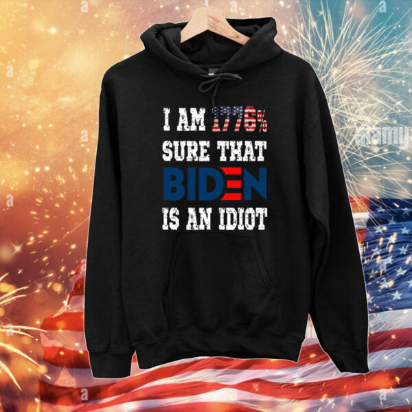 I Am 1776% Sure That Biden Is An Idiot T-Shirts