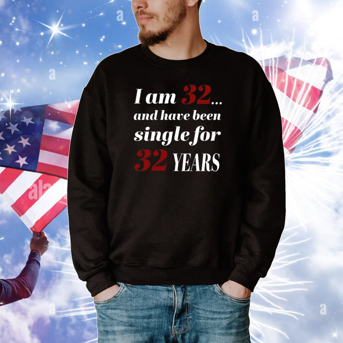 I Am 32 And Have Been Single For 32 Years Tee Shirts