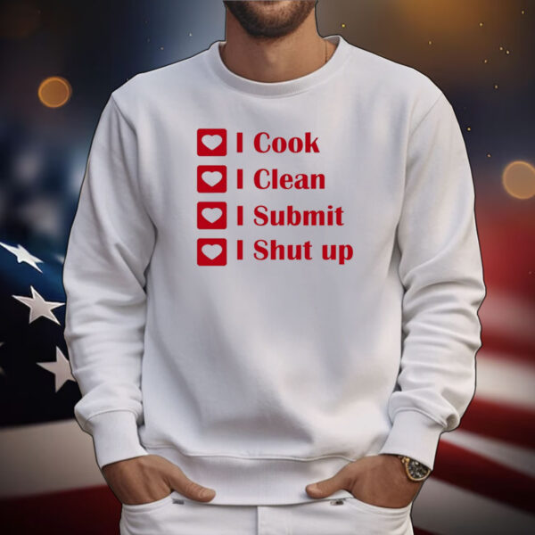 I Cook I Clean I Submit I Shut Up Tee Shirts