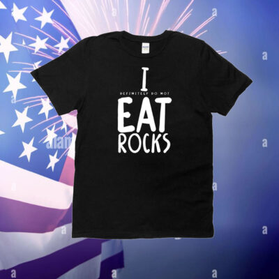 I (Definitely Do Not) Eat Rocks T-Shirt