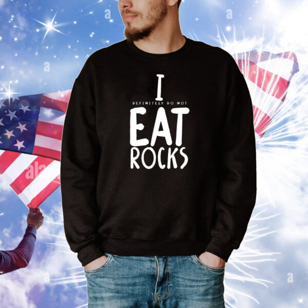 I (Definitely Do Not) Eat Rocks T-Shirts