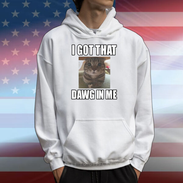 I Got That Dawg In Me Cat T-Shirts