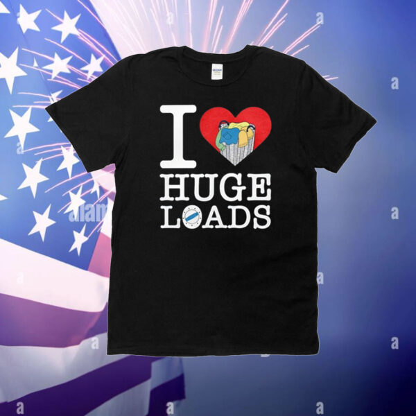 I Love Huge Loads T-Shirt