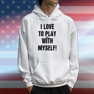 I Love To Play Games With Myself T-Shirts